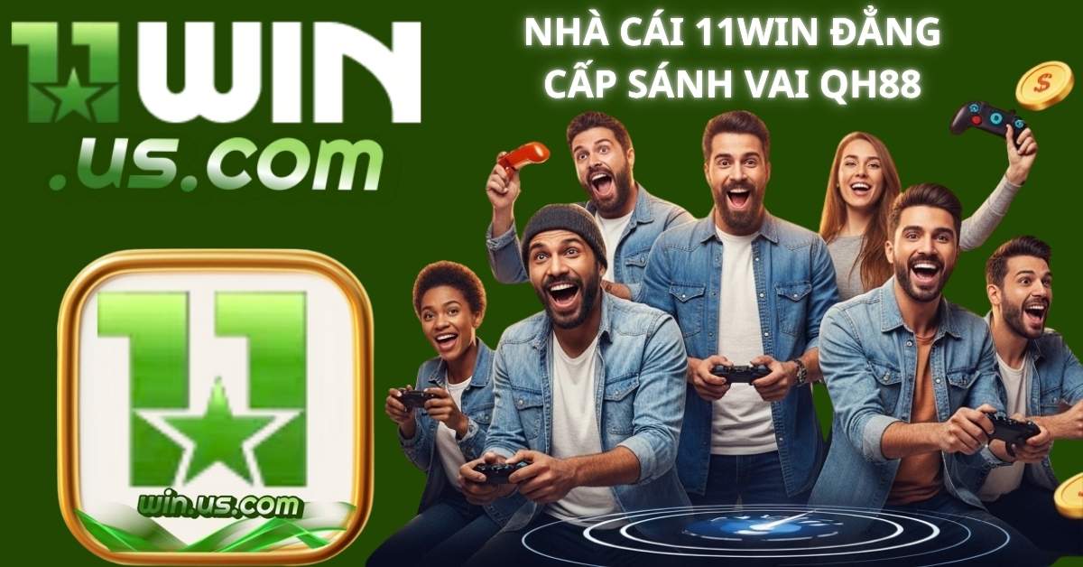 11WIN - Trang Thể Thao, Casino, Nổ Hũ, Bắn Cá Đẳng Cấp 2025